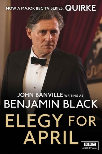 Benjamin Black - Elegy for April - Quirke Mysteries Book 3.