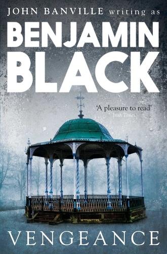 Benjamin Black - Vengeance - Quirke Mysteries Book 5.