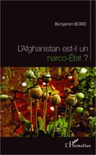 Benjamin Bord - L'Afghanistan est-il un narco-Etat ?.