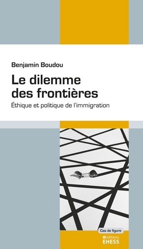 Le dilemme des frontières. Ethique et politique de l'immigration