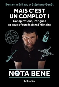 Benjamin Brillaud et Stéphane Genêt - Mais c'est un complot ! - Conspirations, intrigues et coups fourrés dans l'Histoire.