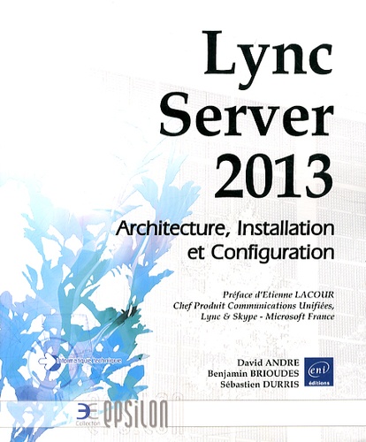 Benjamin Brioudes et David André - Lync Server 2013 - Architecture, installation et configuration.