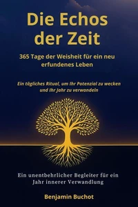 Das Echo der Zeit: 365 Tage der Weisheit für ein neu erfundenes Leben