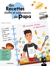 Benjamin Buhot - Les recettes drôles et savoureuses de papa - 50 recettes testées et approuvées.