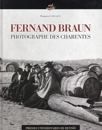 Benjamin Caillaud - Fernand Braun - Photographe des Charentes (1878-1920).