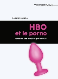 Benjamin Campion - HBO et le porno - Raconter des histoires par le sexe.