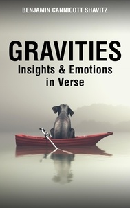 Télécharger des ebooks pour iphone 4 gratuitement Gravities: Insights and Emotions in Verse  - Levities and Gravities, #2 par Benjamin Cannicott Shavitz CHM FB2 PDB