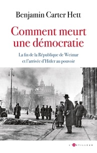 Benjamin Carter Hett - Comment meurt une démocratie - La fin de la République de Weimar et l'ascension d'Hitler.
