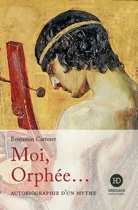 Benjamin Carteret - AUTOBIO MYTHE  : Moi, Orphée.