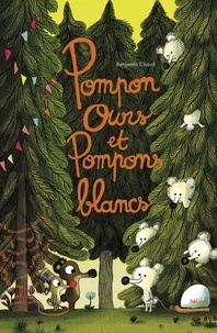 Benjamin Chaud - Pompon Ours  : Pompon ours et Pompons blancs.
