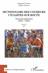 Benjamin Chauvet et Didier Chauvet - Dictionnaire des coureurs cyclistes sur route - Tous les palmarès (1876-2019) Tome 2, K-Z.