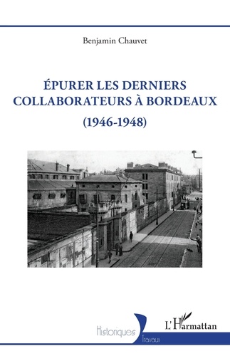 Benjamin Chauvet - Epurer les derniers collaborateurs à Bordeaux (1946-1948).