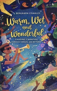 Warm, Wet and Wonderful - Chasing Carnival through Brazil & Beyond
