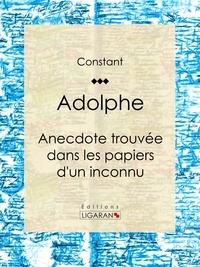  Benjamin Constant et  Ligaran - Adolphe - Anecdote trouvée dans les papiers d'un inconnu.