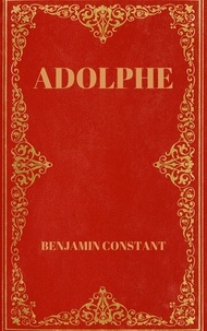 Benjamin Constant - Adolphe - Précédé d'un essai sur l'oeuvre.