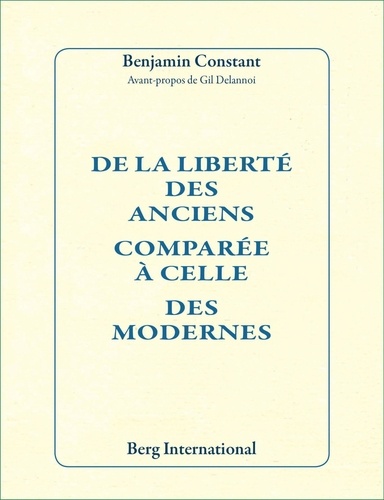 Benjamin Constant - De la liberté des Anciens comparée à celle des Modernes (1819).