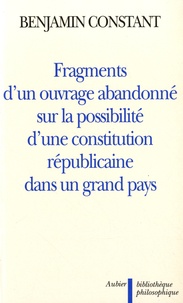 Benjamin Constant - Fragments d'un ouvrage abandonné sur la possibilité d'une constitution républicaine dans un grand pays.