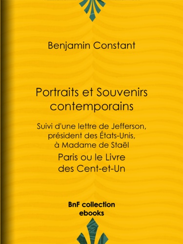 Portraits et Souvenirs contemporains, suivi d'une lettre de Jefferson, président des États-Unis, à madame de Staël. Paris ou le Livre des Cent-et-Un
