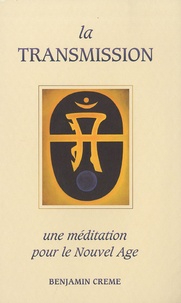 Benjamin Creme - La transmission - Une méditation pour le Nouvel Age.