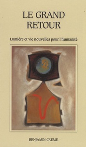 Benjamin Creme - Le grand retour - Lumière et vie nouvelles pour l'humanité.