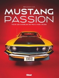 Benjamin Cuq - Mustang passion - Tous les modèles de 1964 à nos jours.