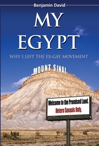  Benjamin David - My Egypt: Why I Left the Ex-Gay Movement.