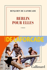 Benjamin de Laforcade - Berlin pour elles.