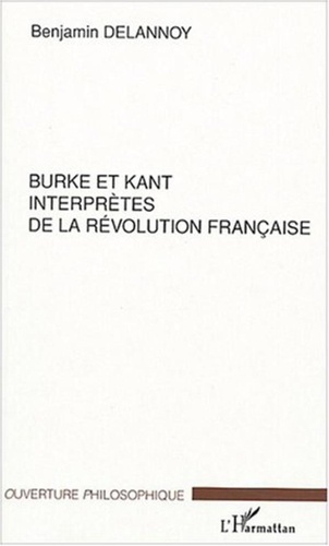 Benjamin Delannoy - Burke et Kant interprètes de la Révolution française.