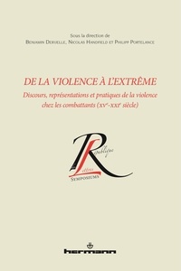 Benjamin Deruelle et Nicolas Handfield - De la violence à l'extrême - Discours, représentations et pratiques de la violence chez les combattants (XVe-XXIe siècle).