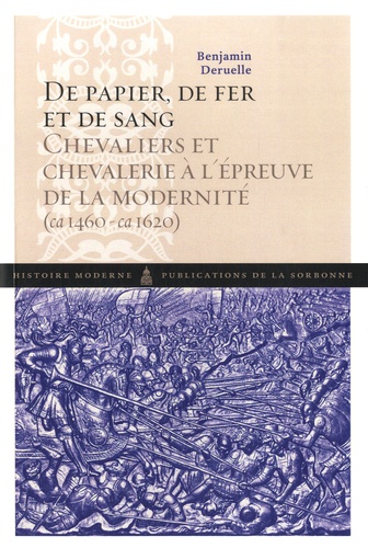 Benjamin Deruelle - De papier, de fer et de sang - Chevaliers et chevalerie à l'épreuve de la modernité (1460-1620).