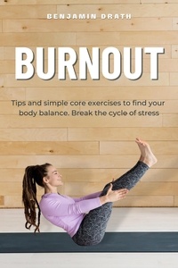  Benjamin Drath - "Burnout Tips and simple core exercises to find your body balance. Break the cycle of stress".