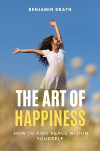 Ebook for joomla téléchargement gratuit The Art of Happiness par Benjamin Drath en francais MOBI 9798223104285