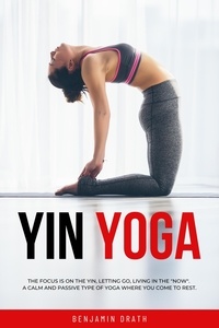 Téléchargement gratuit de livres électroniques en format pdf Yin Yoga : The focus is on the yin,letting go,living in the 