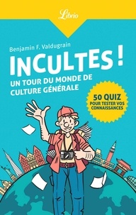 Benjamin F. Valdugrain - Incultes ! - Un tour du monde de culture générale.