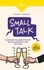 Small Talk. Le guide qui vous apprend à parler (surtout quand vous n'avez rien à dire)