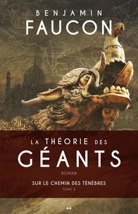 Benjamin Faucon - La théorie des géants Tome 2 : Sur le chemin des ténèbres.