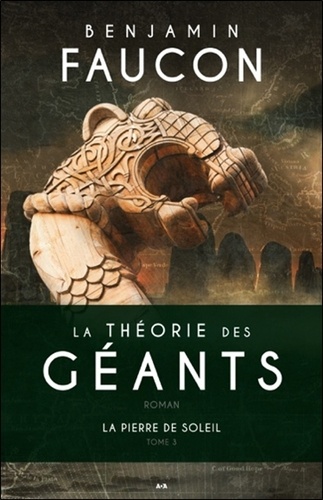 Benjamin Faucon - La théorie des géants Tome 3 : La pierre de soleil.