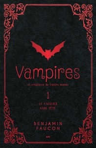 Benjamin Faucon - Vampires et créatures de l'autre monde Tome 1 : Le cavalier sans tête.