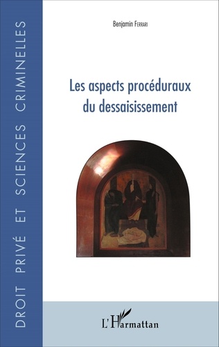 Benjamin Ferrari - Les aspects procéduraux du dessaisissement.