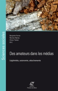 Benjamin Ferron et Nicolas Harvey - Des amateurs dans les médias - Légitimités, autonomie, attachements.