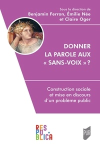 Benjamin Ferron et Emilie Née - Donner la parole aux "sans-voix" ? - Construction sociale et mise en discours d'un problème public.