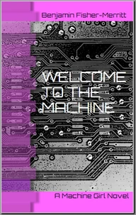 Machine Girl Book 1: Welcome to the Machine