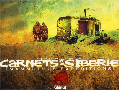 Benjamin Flao et Bernard Buigues - Carnets de Sibérie - Mammuthus expeditions.