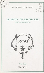 Benjamin Fondane et Éric A. Freedman - Le festin de Balthazar - Auto-sacramental.