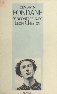 Benjamin Fondane et Nathalie Baranoff-Chestov - Œuvres (5) : Rencontres avec Léon Chestov.