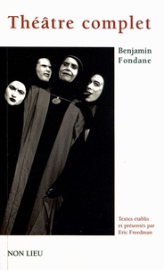 Benjamin Fondane - Théâtre complet - Le Festin de Balthazar ; Philoctète ; Oedipe ; Le Puits de Maule.