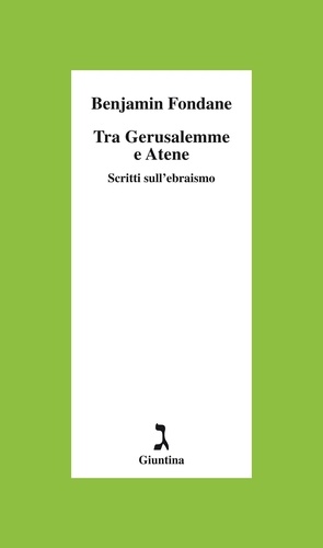 Benjamin Fondane et Francesco Testa - Tra Gerusalemme e Atene - Scritti sull'ebraismo.
