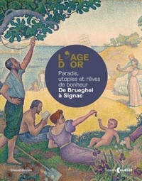 Benjamin Foudral - L'âge d'or - Paradis, utopies et rêves de bonheur, de Brueghel à Signac.