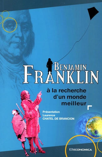 Benjamin Franklin - A la recherche d'un monde meilleur.