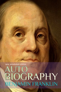 Benjamin Franklin - Autobiography of Benjamin Franklin - new annotated edition.